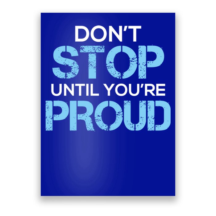 Cute Dont Stop Until Youre Proud Motivation Gift Poster