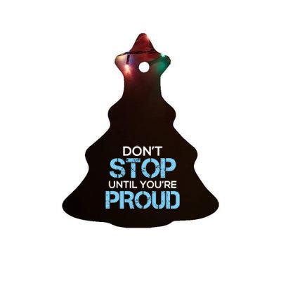 Cute Dont Stop Until Youre Proud Motivation Gift Ceramic Tree Ornament