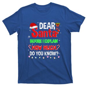 Christmas Dear Santa Before I Explain How Much Do You Know Gift T-Shirt