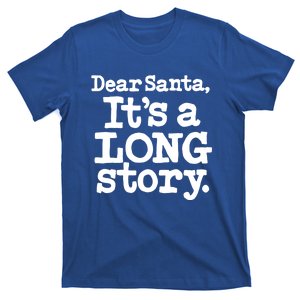 Christmas Dear Santa Its A Long Story Gift T-Shirt