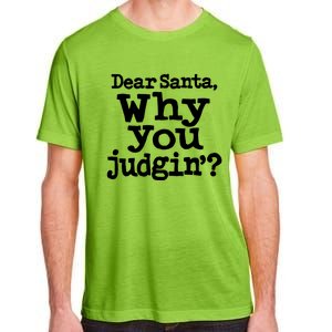 Christmas Dear Santa Why You Judgin Gift Adult ChromaSoft Performance T-Shirt