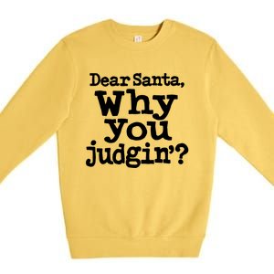 Christmas Dear Santa Why You Judgin Gift Premium Crewneck Sweatshirt