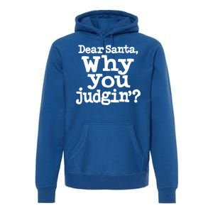 Christmas Dear Santa Why You Judgin Gift Premium Hoodie