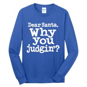 Christmas Dear Santa Why You Judgin Gift Tall Long Sleeve T-Shirt