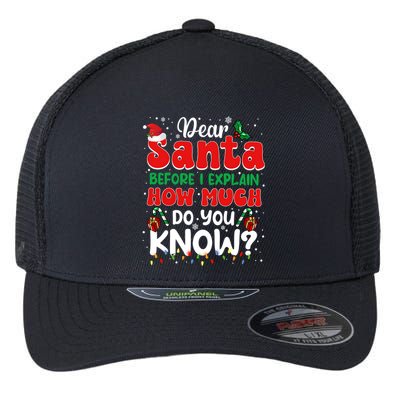 Christmas Dear Santa Before I Explain How Much Do You Know Flexfit Unipanel Trucker Cap