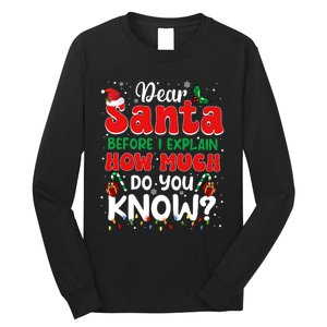 Christmas Dear Santa Before I Explain How Much Do You Know Long Sleeve Shirt