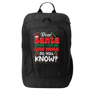 Christmas Dear Santa Before I Explain How Much Do You Know City Backpack