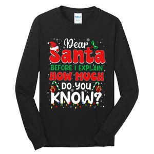 Christmas Dear Santa Before I Explain How Much Do You Know Tall Long Sleeve T-Shirt