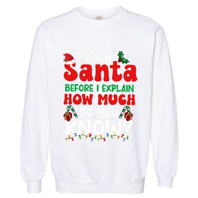 Christmas Dear Santa Before I Explain How Much Do You Know Garment-Dyed Sweatshirt