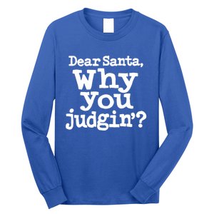 Christmas Dear Santa Why You Judgin Funny Gift Long Sleeve Shirt