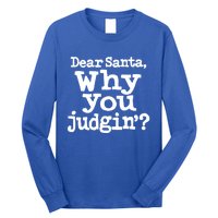 Christmas Dear Santa Why You Judgin Funny Gift Long Sleeve Shirt