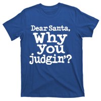 Christmas Dear Santa Why You Judgin Funny Gift T-Shirt