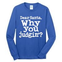 Christmas Dear Santa Why You Judgin Funny Gift Tall Long Sleeve T-Shirt