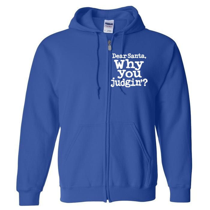 Christmas Dear Santa Why You Judgin Funny Gift Full Zip Hoodie