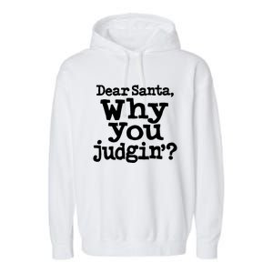 Christmas Dear Santa Why You Judgin Funny Gift Garment-Dyed Fleece Hoodie