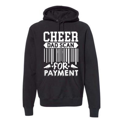 Cheer Dad Scan For Payment Cheerleader Premium Hoodie