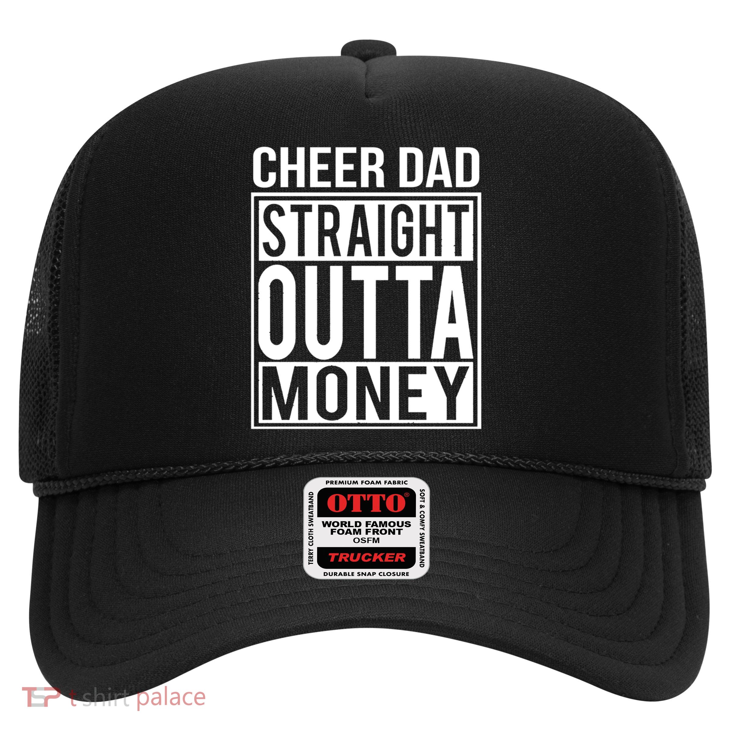 Cheer Dad Straight Outta Money Funny Cheer Coach Gift Trucker Hat