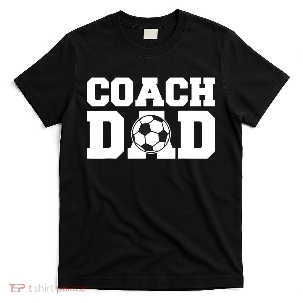 Coach Dad Soccer Dad Soccer Coach T-Shirt