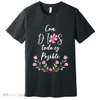 Con Dios Todo Es Posible Shirts Christian Spanish Premium T-Shirt