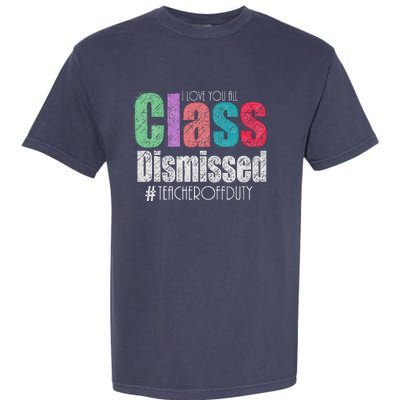 Class Dismissed Teacher I Love You All Last Day Of School Garment-Dyed Heavyweight T-Shirt