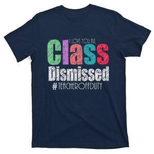 Class Dismissed Teacher I Love You All Last Day Of School T-Shirt