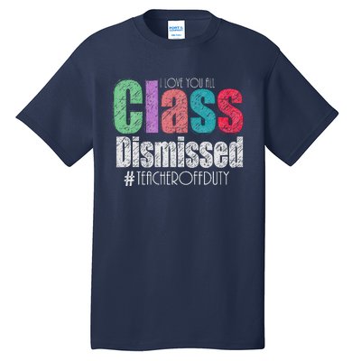 Class Dismissed Teacher I Love You All Last Day Of School Tall T-Shirt