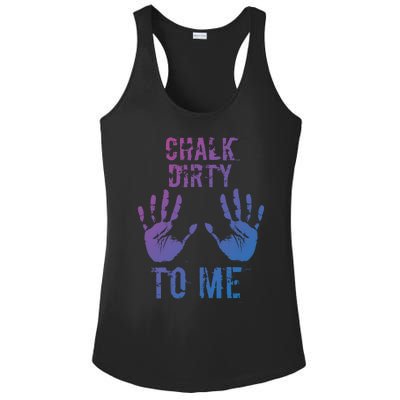 Chalk Dirty To Me Funny Climber Weightlifting Gift Ladies PosiCharge Competitor Racerback Tank