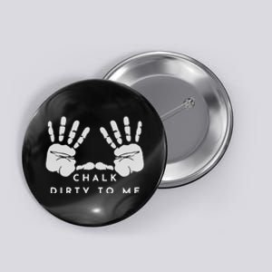 CHALK DIRTY TO ME Button