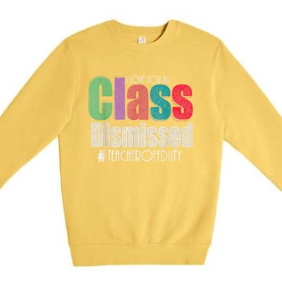 Class Dismissed Teacher I Love You All Last Day Of School Premium Crewneck Sweatshirt