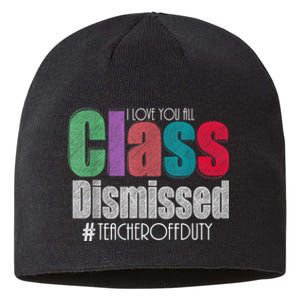 Class Dismissed Teacher I Love You All Last Day Of School Sustainable Beanie