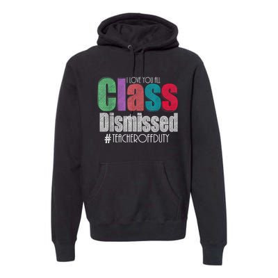 Class Dismissed Teacher I Love You All Last Day Of School Premium Hoodie