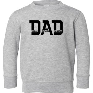 Cool Dad The Man The Myth The Legend Toddler Sweatshirt