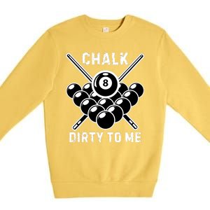 Chalk Dirty To Me I Pool Billiard Table Premium Crewneck Sweatshirt