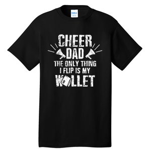 Cheer Dad The Only Thing I Flip Is My Wallet funny quote Tall T-Shirt