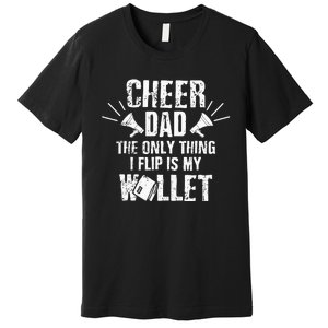 Cheer Dad The Only Thing I Flip Is My Wallet funny quote Premium T-Shirt