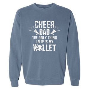 Cheer Dad The Only Thing I Flip Is My Wallet funny quote Garment-Dyed Sweatshirt