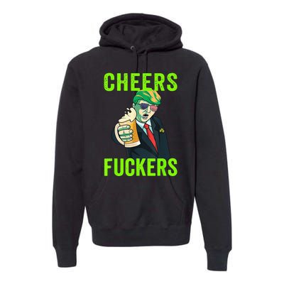 Cheers Donald Trump St Patricks Day, Cheers Fuckers Premium Hoodie