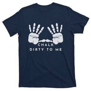 CHALK DIRTY TO ME T-Shirt