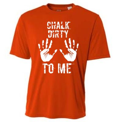 Chalk Dirty To Me Funny Climber Weightlifting Gift Cooling Performance Crew T-Shirt