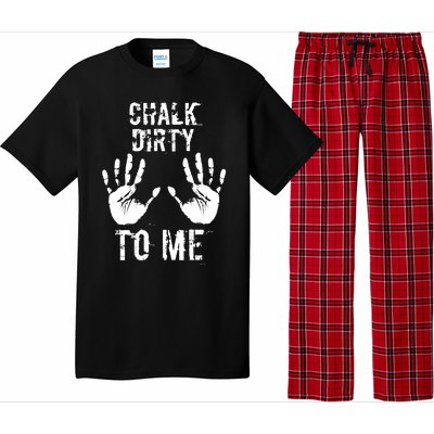 Chalk Dirty To Me Funny Climber Weightlifting Gift Pajama Set