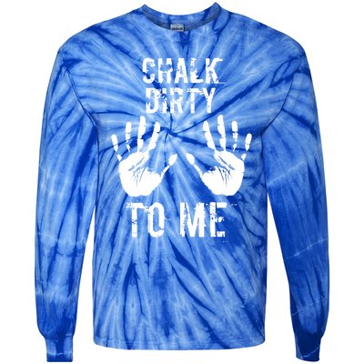 Chalk Dirty To Me Funny Climber Weightlifting Gift Tie-Dye Long Sleeve Shirt