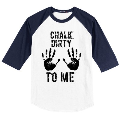 Chalk Dirty To Me Funny Climber Weightlifting Gift Baseball Sleeve Shirt