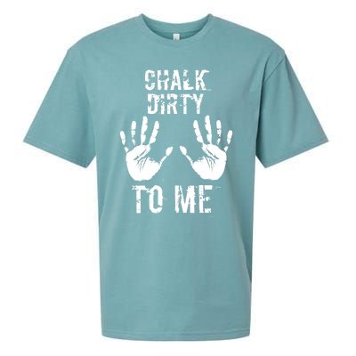 Chalk Dirty To Me Funny Climber Weightlifting Gift Sueded Cloud Jersey T-Shirt