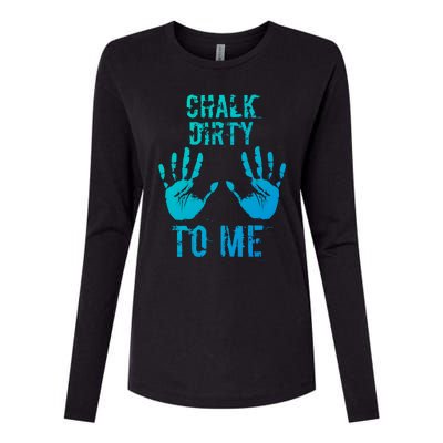 Chalk Dirty To Me Funny Climber Weightlifting Gift Womens Cotton Relaxed Long Sleeve T-Shirt