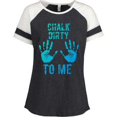 Chalk Dirty To Me Funny Climber Weightlifting Gift Enza Ladies Jersey Colorblock Tee