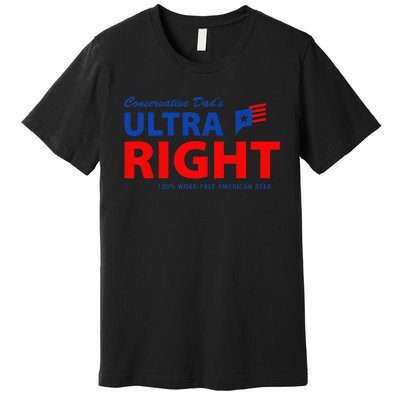 Conservative Dad's Ultra Right 100 Work Free American Beer Premium T-Shirt