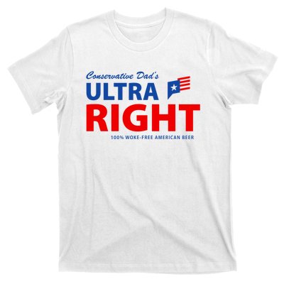 Conservative Dads Ultra Right 100% Work Free American Beer T-Shirt