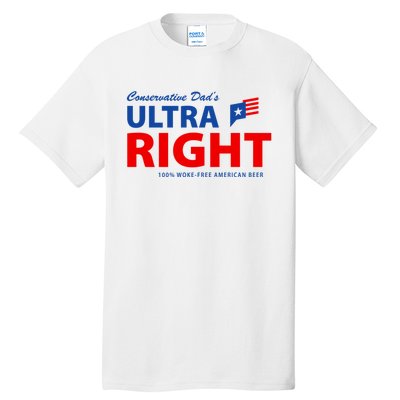 Conservative Dads Ultra Right 100% Work Free American Beer Tall T-Shirt