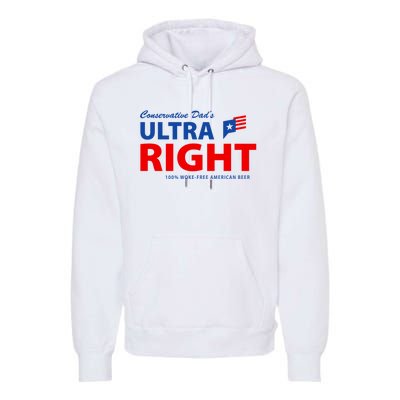 Conservative Dads Ultra Right 100% Work Free American Beer Premium Hoodie