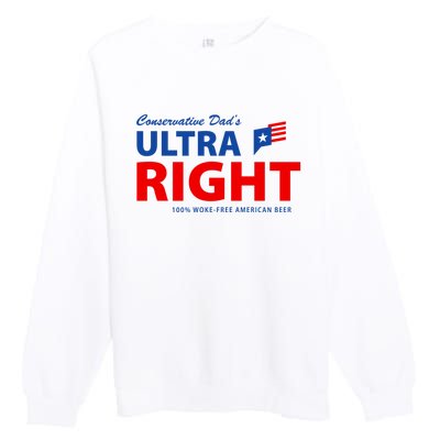 Conservative Dads Ultra Right 100% Work Free American Beer Premium Crewneck Sweatshirt